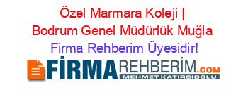 Özel+Marmara+Koleji+|+Bodrum+Genel+Müdürlük+Muğla Firma+Rehberim+Üyesidir!